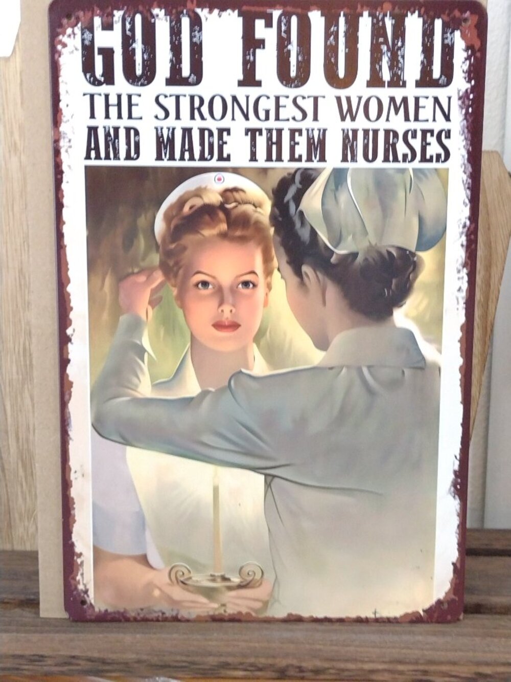 Metal Sign God Found the Strongest Women and Made Them Nurses Staff Gift BreakRm